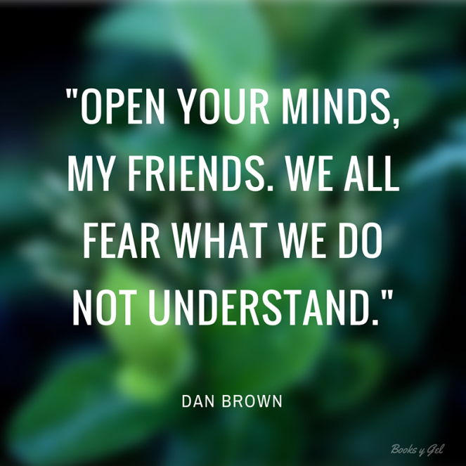 “We all fear what we do not understand.” – Dan&nbsp;Brown